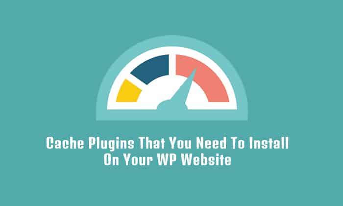 You are currently viewing Cache Plugins That You Need To Install On Your WP Website